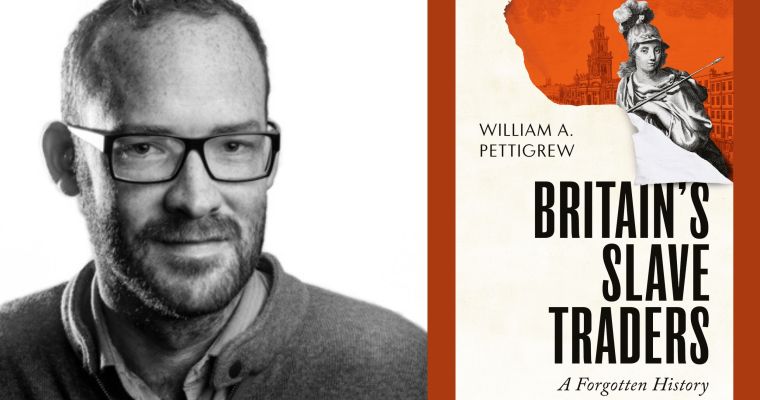LITFEST: Will Pettigrew: Britain’s Slave Traders