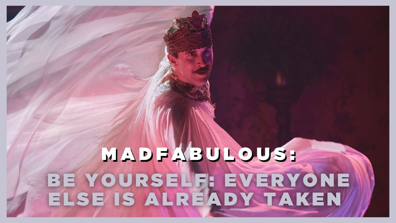 Madfabulous: Be Yourself: Everyone Else in Taken