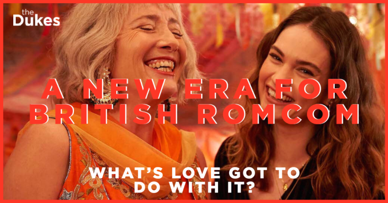 What’s Love Got to Do with It – A New Era for the British Romcom