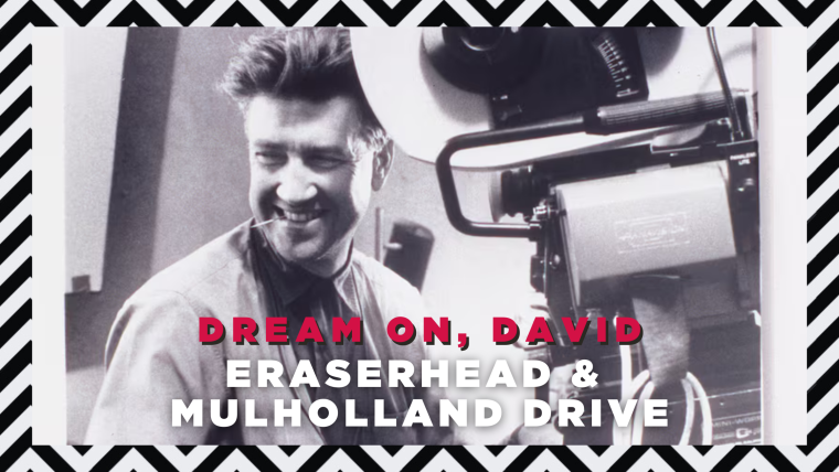 Eraserhead and Mulholland Drive – Dream On, David 