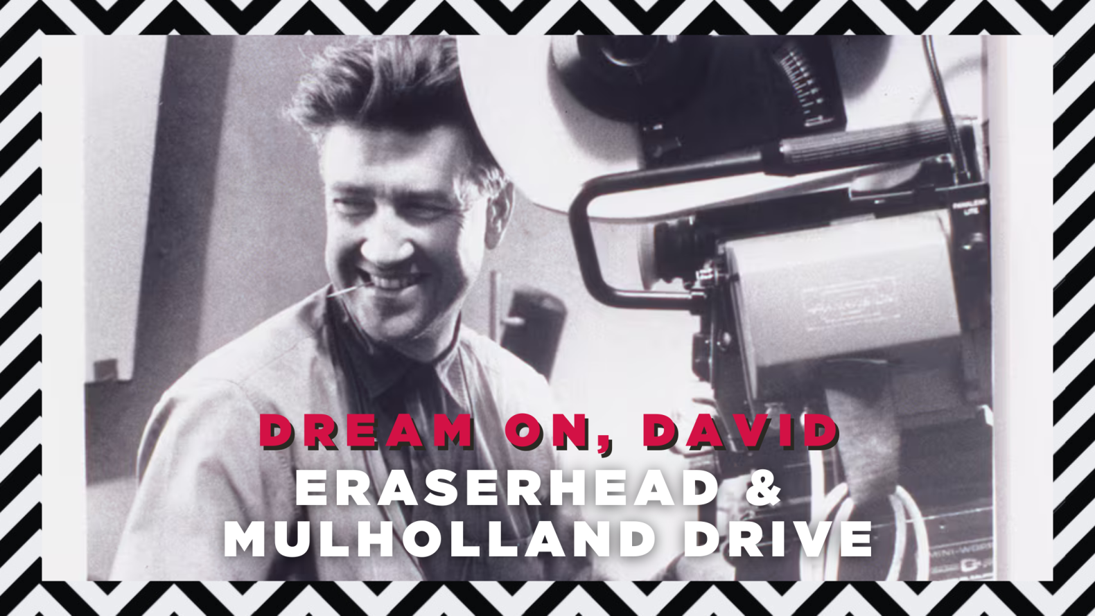 Eraserhead and Mulholland Drive – Dream On, David