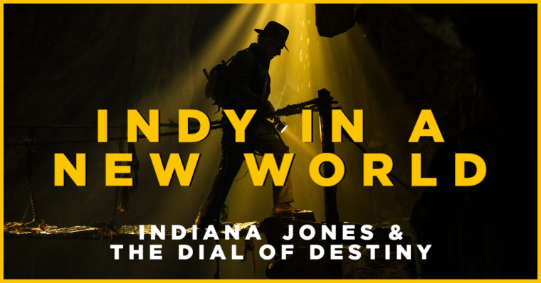 Indiana Jones and the Dial of Destiny – Indy in a New World