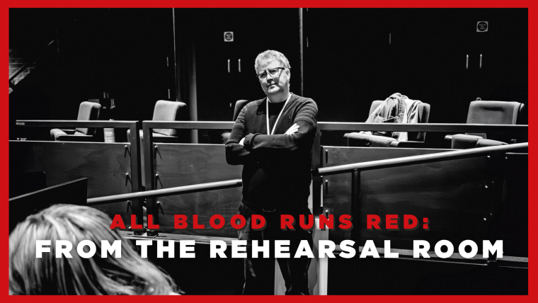 All Blood Runs Red: From the Rehearsal Room