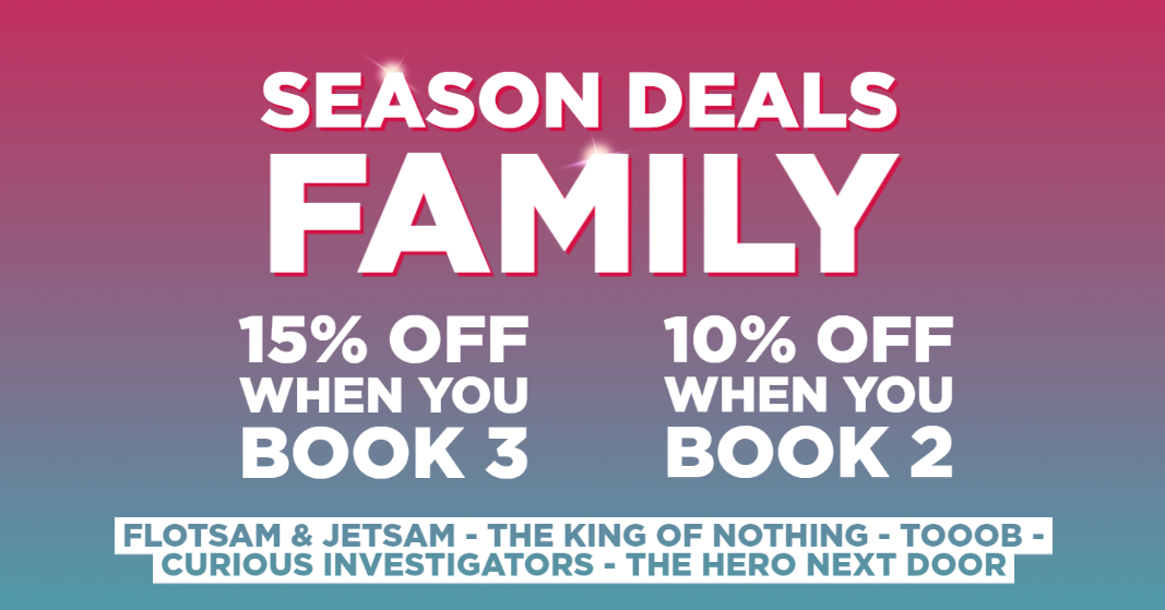 15% off when you book 3 Family shows or 10% off when you book 2 family shows