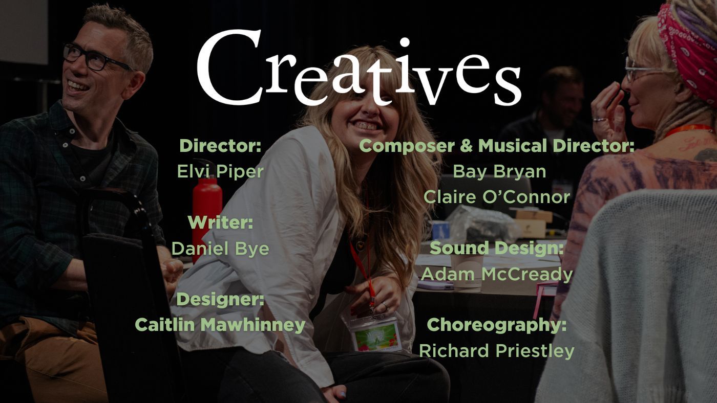 Director: Elvi Piper  Writer: Daniel Bye  Designer: Caitlin Mawhinney, Composer & Musical Director:  Bay Bryan Claire O’Connor  Sound Design: Adam McCready  Choreography: Richard Priestley