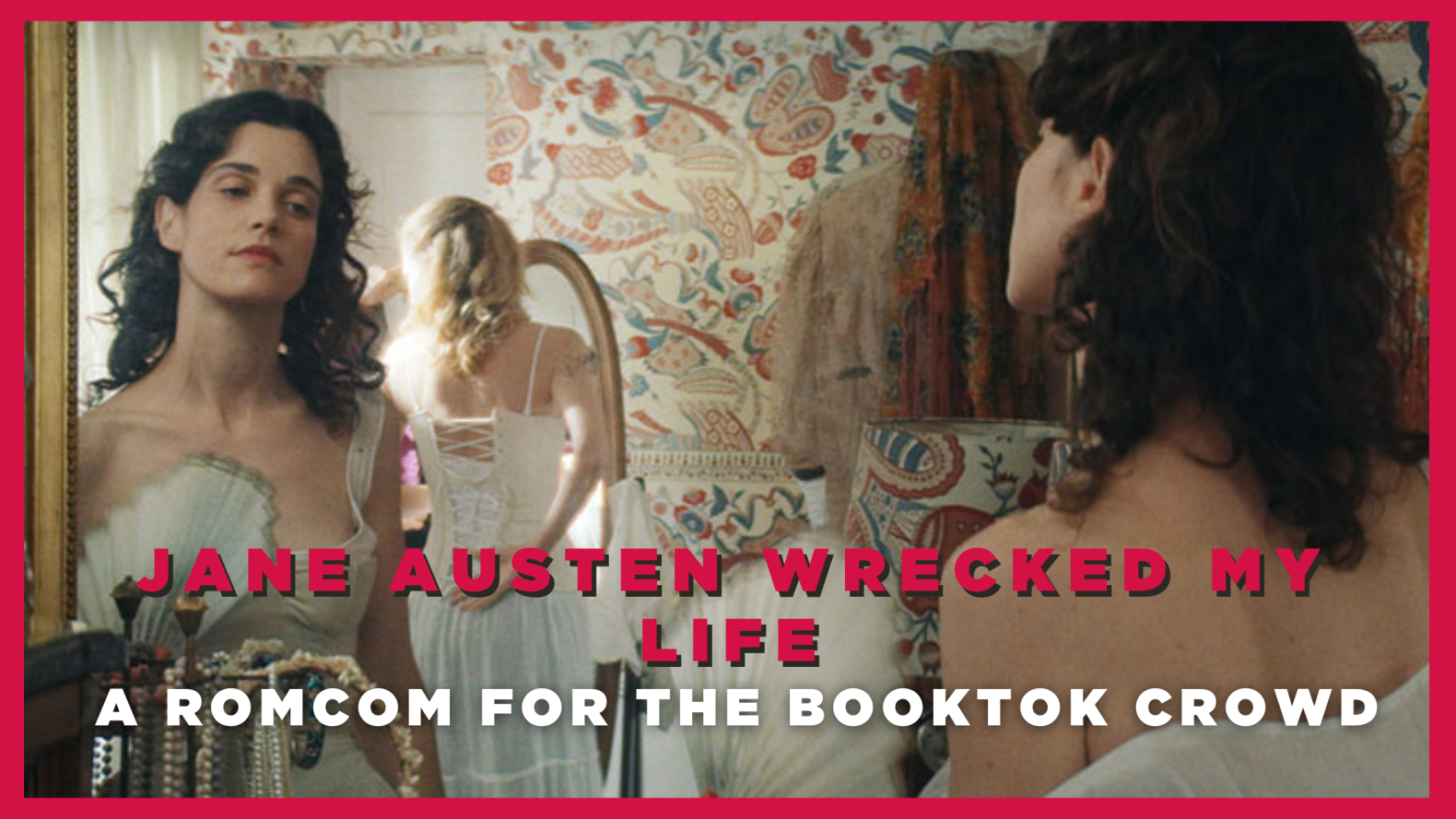 Jane Austen Wrecked My Life – A Romcom for the BookTok Crowd