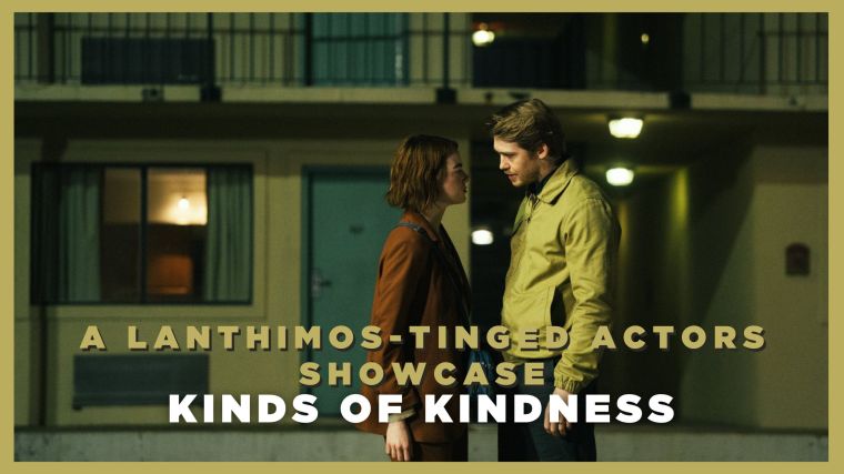 Kinds of Kindness – A Lanthimos-Tinged Actors Showcase
