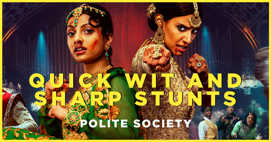 Polite Society – Quick Wit and Sharp Stunts