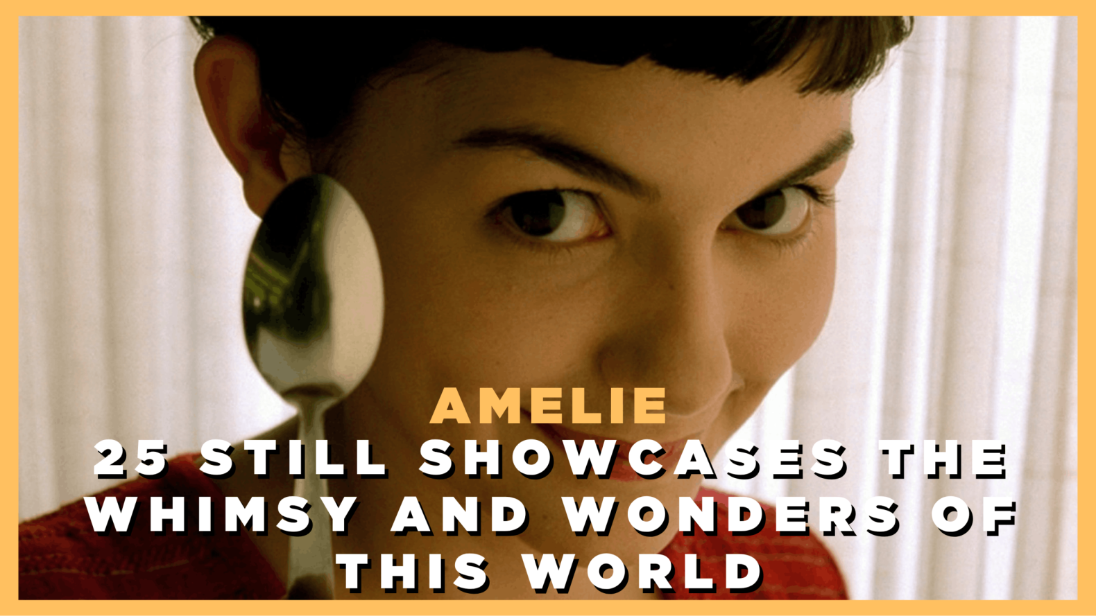 Amelie at 25 still showcases the whimsy and wonders of this world