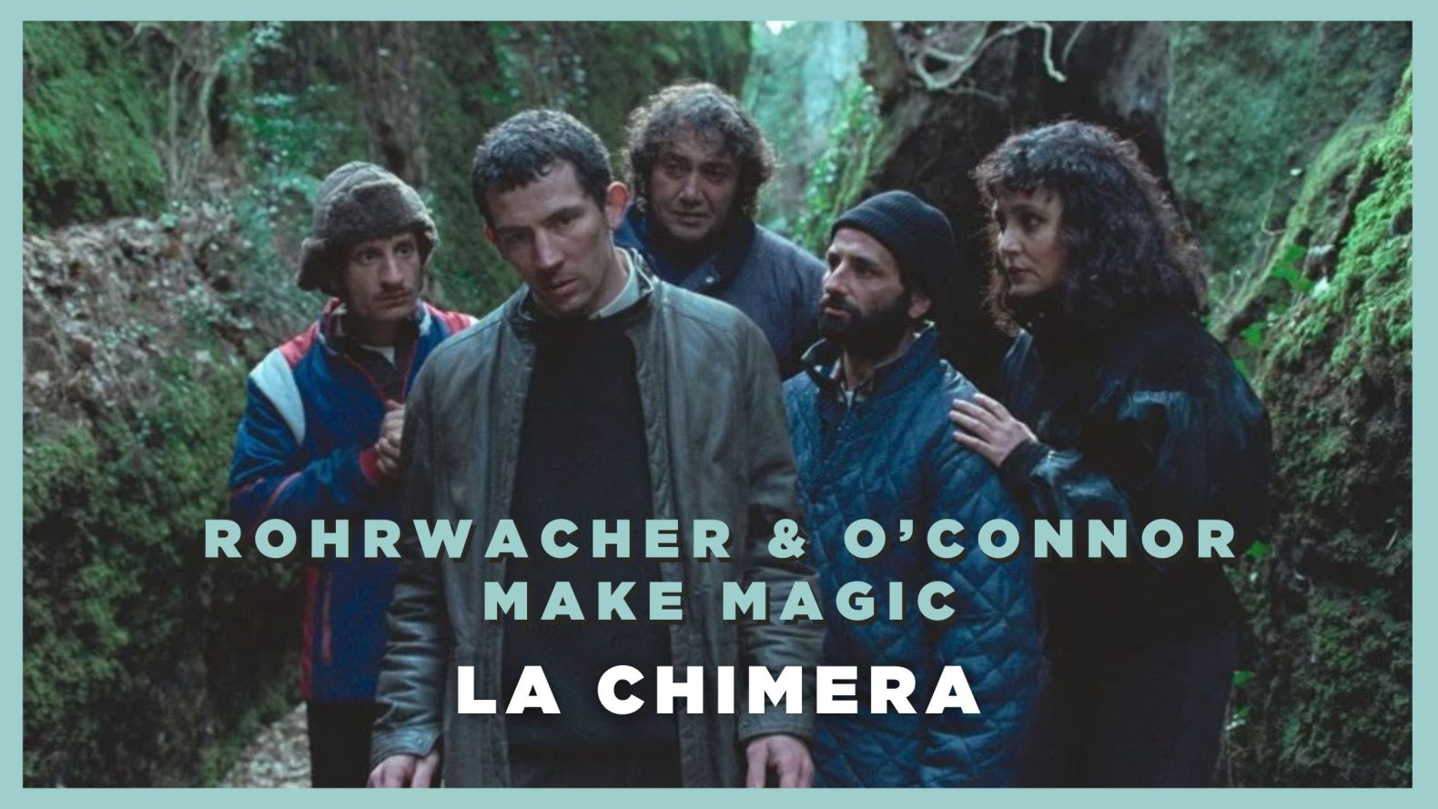 La Chimera – Rohrwacher and O’Connor Make Magic