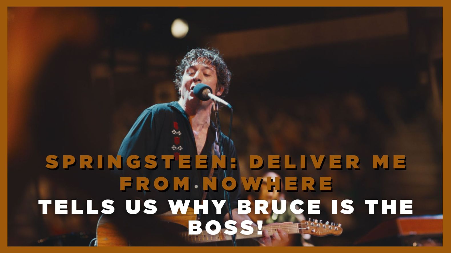 Springsteen: Deliver Me From Nowhere tells us why Bruce is the Boss!