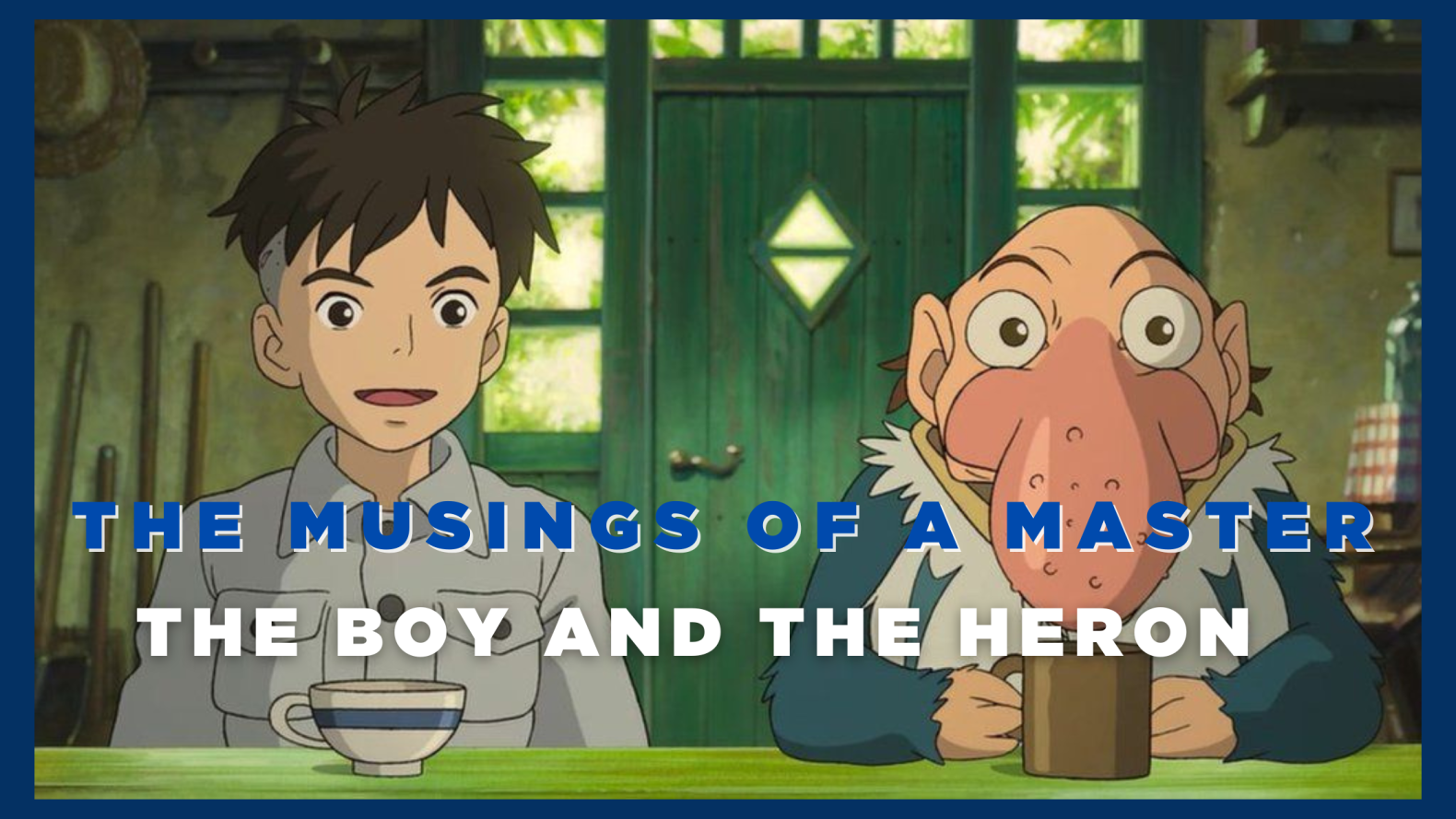 The Boy and The Heron - The Musings of a Master