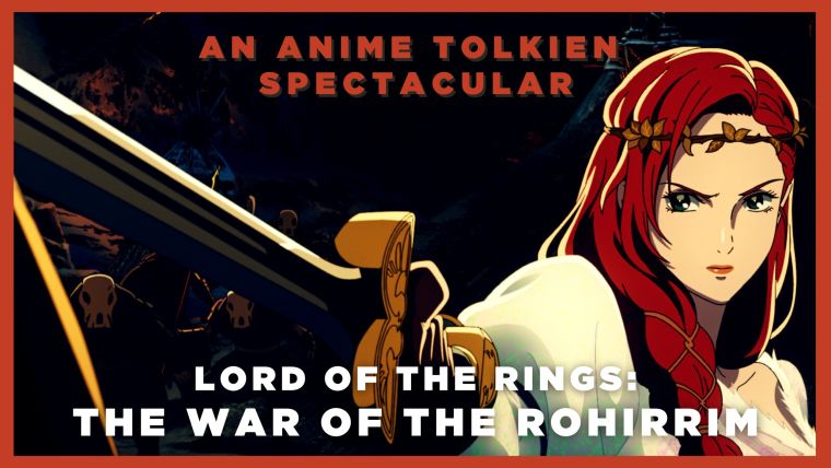 The Lord of the Rings: The War of the Rohirrim – An Anime Tolkien Spectacular