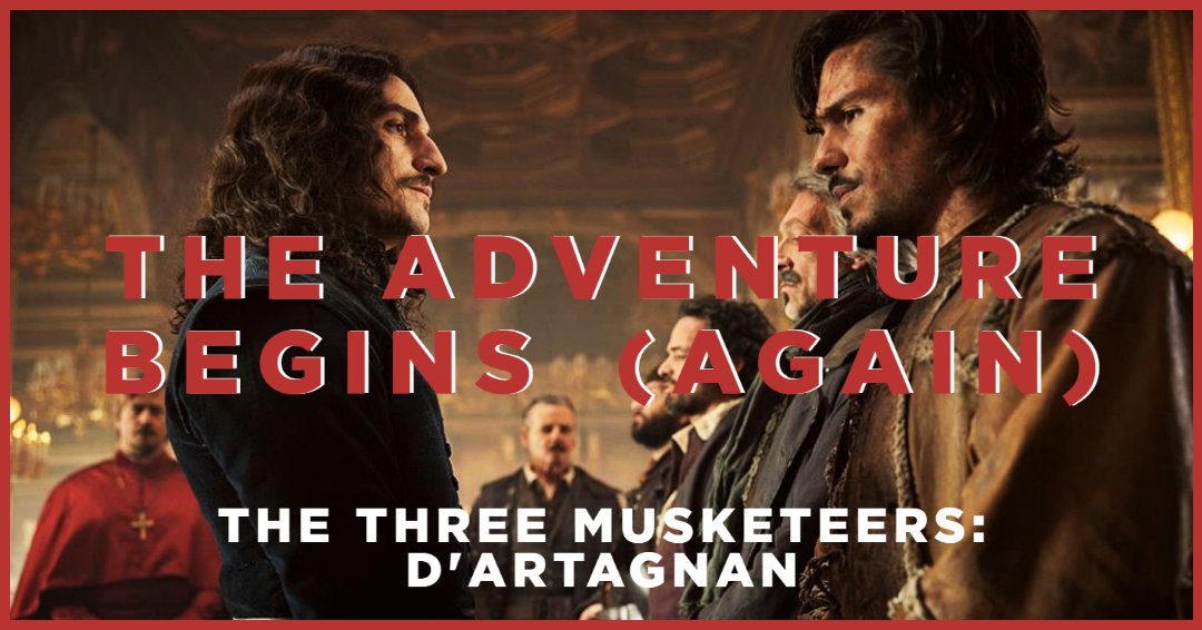 The Three Musketeers: D’Artagnan – The Adventure Begins (Again)