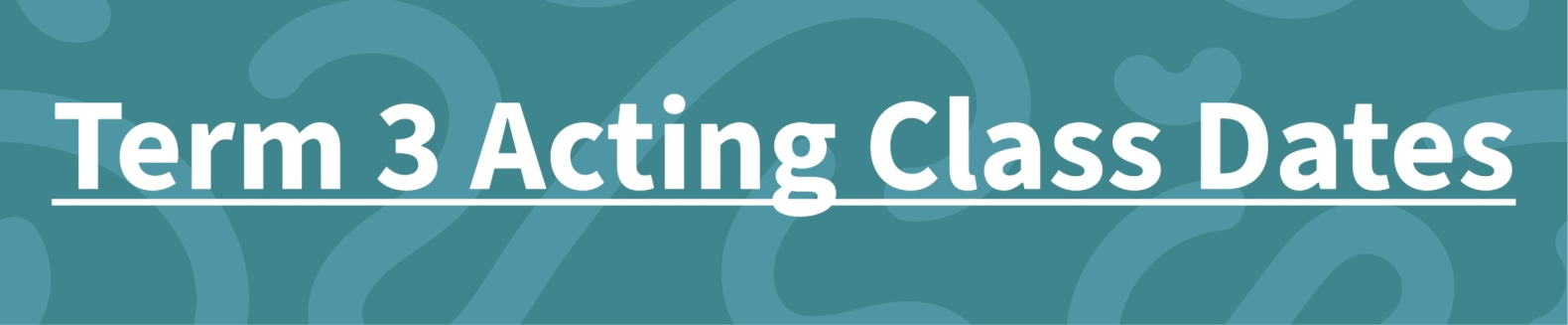 banner which says Term 3 Acting Class Dates